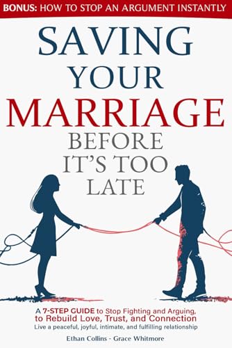 Stock image for Saving Your Marriage Before It's Too Late: A 7-Step Guide to Stop Fighting and Arguing, to Rebuild Love, Trust, and Connection | Live a Peaceful, Joyful, Intimate, and Fulfilling Relationship