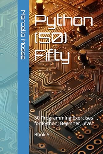 Imagen de archivo de Python (50) Fifty: 50 Programming Exercises for Python: Beginner Level. Book 5 ("Learn Python: Beginner-Friendly Exercises") a la venta por Ria Christie Collections