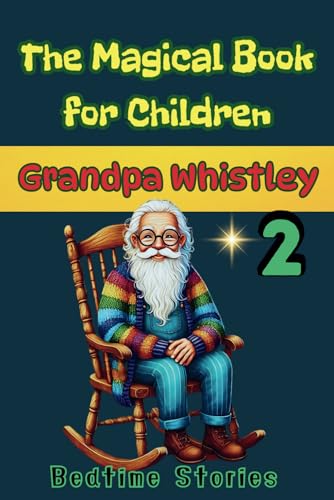 Stock-Bild f�r The Magical Book for Children -Grandpa Whistley ? Part 2 -Kindness, Confidence & Good Values: 1.The Lost Wings of Pegasus, 2.Lily and the Mystery of ... the Treasure of Friendship (Grandoa Whistley)