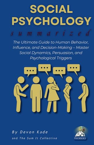 Stock image for SOCIAL PSYCHOLOGY Summarized: The Ultimate Guide to Human Behavior, Influence, and Decision-Making ? Master Social Dynamics, Persuasion, and Psychological Triggers (Psychology Summit Collection)