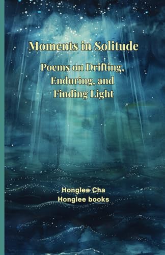 Stock image for Moments in Solitude: Poems on Drifting, Enduring, and Finding Light