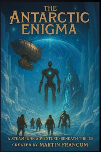 Imagen de stock para The Antarctic Enigma: A SteamPunk Adventure - Beneath The Ice: 5