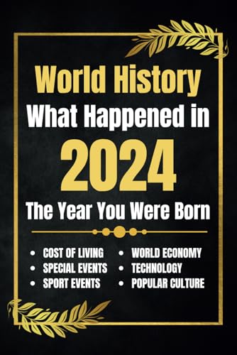 Stock image for World History What Happened in 2024: The Year You Were Born - Major Events, Sports Highlights, Technological Advances, Cost of Living Changes and More