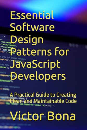 Image d'archives pour Essential Software Design Patterns for JavaScript Developers: A Practical Guide to Creating Clean and Maintainable Code mis en vente par Ria Christie Collections
