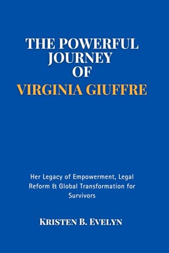 Stock image for The Powerful Journey of Virginia Giuffre: Her Legacy of Empowerment, Legal Reform & Global Transformation for Survivors for sale by GreatBookPricesUK