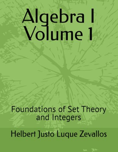Stock image for Algebra I Volume 1: Foundations of Set Theory and Integers (Bachelor's Degree in Mathematics) for sale by Ria Christie Collections