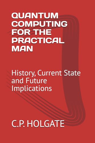 Image d'archives pour QUANTUM COMPUTING FOR THE PRACTICAL MAN: History, Current State and Future Implications mis en vente par Ria Christie Collections