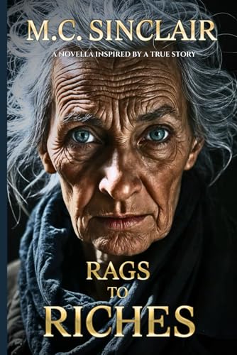 Beispielbild fr Rags to Riches: A Powerful Uplifting Novella Inspired by True Events - One Woman's Journey from Despair to Triumph zum Verkauf von Ria Christie Collections