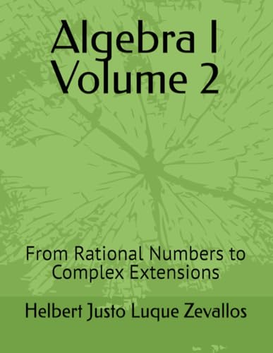 Stock image for Algebra I Volume 2: From Rational Numbers to Complex Extensions (Bachelor's Degree in Mathematics) for sale by Ria Christie Collections