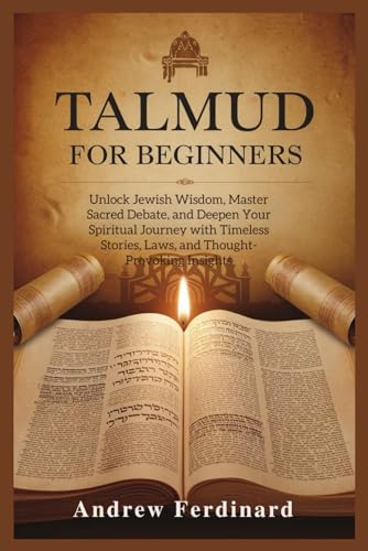 9798319167378: Talmud For Beginners: Unlock Jewish Wisdom, Master Sacred Debate, and Deepen Your Spiritual Journey with Timeless Stories, Laws, and Thought-Provoking Insights