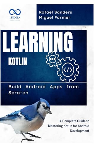 Beispielbild fr Learning Kotlin: Build Android Apps from Scratch: A Complete Guide to Mastering Kotlin for Android Development zum Verkauf von Ria Christie Collections