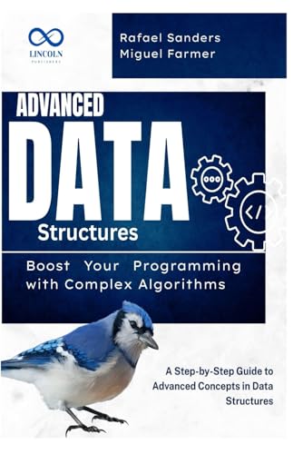 9798319255495: Advanced Data Structures: Boost Your Programming with Complex Algorithms: A Step-by-Step Guide to Advanced Concepts in Data Structures