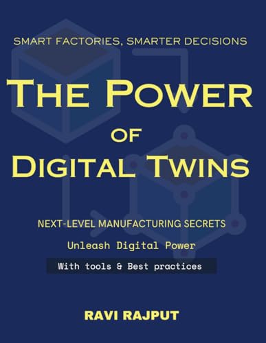 Stock image for Smart Factories, Smarter Decisions: The Power of Digital Twins: Revolutionizing Manufacturing with Digital Twins | Digital Twins for Beginners | Future Factory Digital Twins | Smarter Manufacturing for sale by Ria Christie Collections