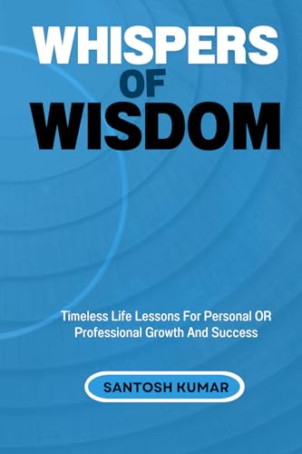 9798319369666: Whispers of Wisdom: Timeless Life Lessons For Personal Or Professional Growth And Lasting Success