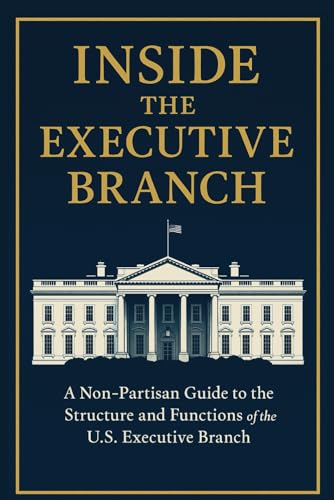 Immagine dell'editore per Inside the Executive Branch: A Non-Partisan Guide to the Structure and Functions of the U.S. Executive Branch (American Civics Series) venduto da Ria Christie Collections