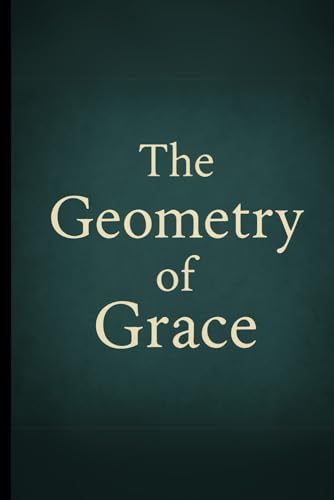 9798319420855: The Geometry of Grace: Awakening the Sacred Architecture of Power, Love, and Consciousness