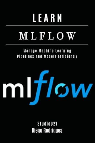 Beispielbild fr LEARN MLFLOW: Manage Machine Learning Pipelines and Models Efficiently (AI & Machine Learning ENG) zum Verkauf von Ria Christie Collections