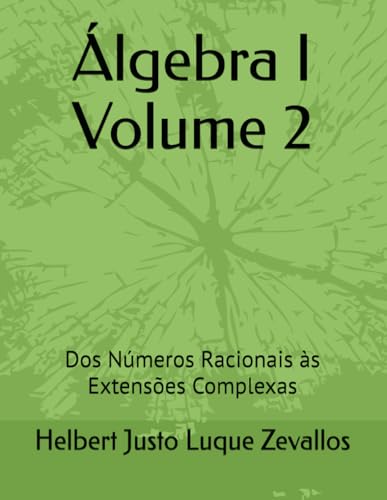 Stock image for lgebra I Volume 2: Dos Nmeros Racionais s Extenses Complexas (Licenciatura em Matemtica) (Portuguese Edition) for sale by Ria Christie Collections
