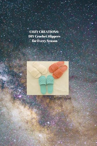 Imagen de archivo de Cozy Creations: DIY Crochet Slippers for Every Season a la venta por GreatBookPrices