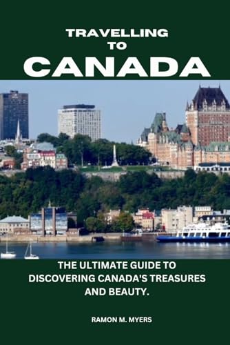 Imagen de archivo de TRAVELING TO CANADA: THE ULTIMATE GUIDE TO DISCOVERING CANADA'S TREASURES AND BEAUTY. a la venta por California Books