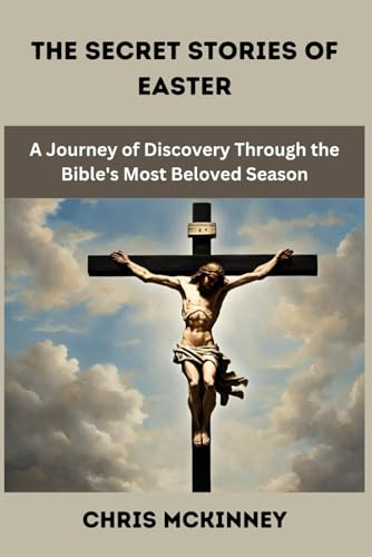 Stock image for The Secret Stories of Easter: A Journey of Discovery Through the Bible's Most Beloved Season for sale by California Books