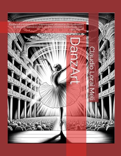 Stock image for DanzArt: esplora il movimento e l'espressione attraverso 20 illustrazioni di danza in bianco e nero, pronte a essere trasformate con i tuoi colori." (Italian Edition) for sale by California Books