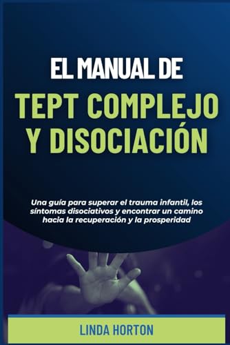 Stock image for El Manual de TEPT Complejo y Disociacin: Una gua para superar el trauma infantil, los sntomas disociativos y encontrar un camino hacia la recuperacin y la prosperidad (Spanish Edition) for sale by California Books