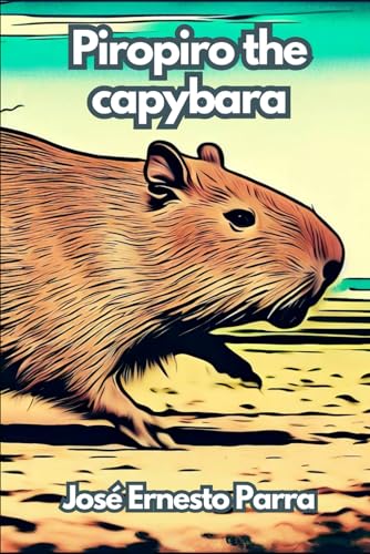 Imagen de archivo de Piropiro The Capybara a la venta por California Books