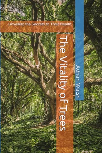 Stock image for The Vitality of Trees: Unveiling the Secrets to Their Health for sale by GreatBookPrices