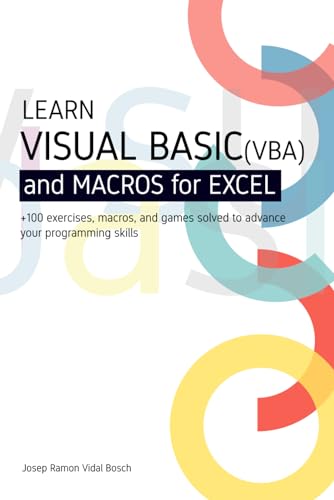 Beispielbild fr LEARN VISUAL BASIC (VBA) AND MACROS FOR MICROSOFT EXCEL: + 100 exercises, macros, and games solved to enhance your programming skills zum Verkauf von Ria Christie Collections
