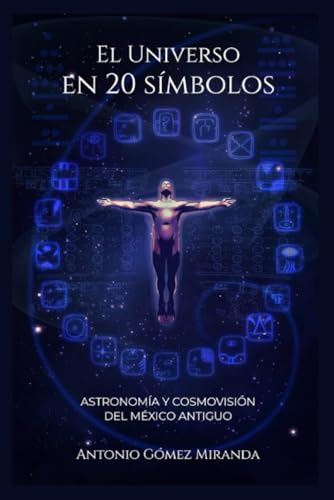 Imagen de archivo de El Universo En 20 Simbolos: Astronoma y Cosmovisin del Mxico antiguo a la venta por GreatBookPrices