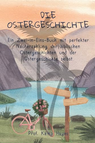 Imagen de archivo de Die Ostergeschichte: Ein Zwei-in-Eins-Buch mit perfekter Nacherzhlung der biblischen Ostergeschichten und der Ostergeschichte selbst. (German Edition) a la venta por California Books