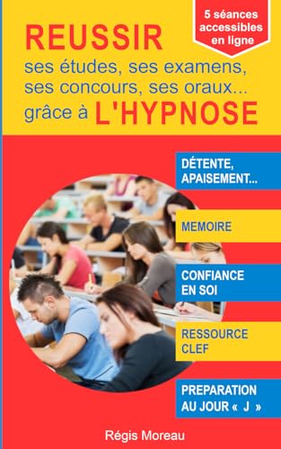 Stock image for Russir ses tudes, ses examens, ses concours, ses oraux . grce  l'hypnose: Mthode efficace pour grer son stress, se ressourcer, amliorer sa . se prparer  l'vnement. (French Edition) for sale by California Books