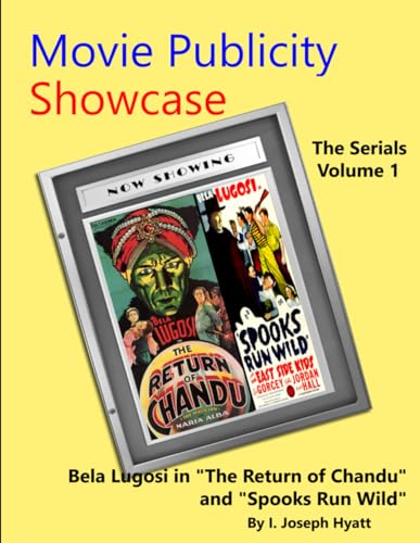 Stock image for Movie Publicity Showcase - The Serials Volume 1: Bela Lugosi in "The Return of Chandu" and "Spooks Run Wild" for sale by GreatBookPrices