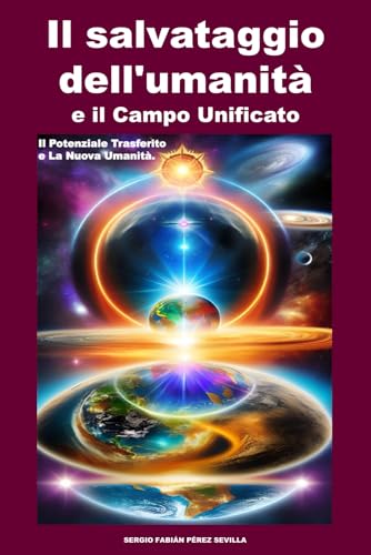 Beispielbild fr Il salvataggio dell'umanit e il Campo Unificato.: Il potenziale trasferito e La Nuova Umanit. (Italian Edition) zum Verkauf von California Books