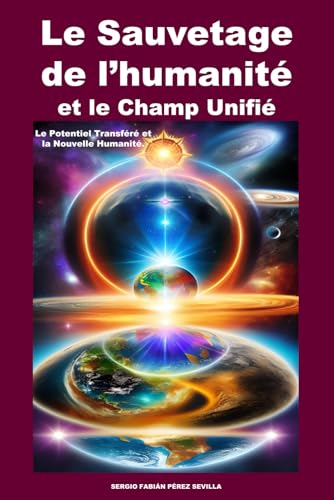Imagen de archivo de Le Sauvetage de l'humanit et le Champ Unifi.: Le Potentiel Transfr et la Nouvelle Humanit. (French Edition) a la venta por California Books