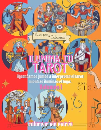 Imagen de archivo de Ilumina tu Tarot: Aprendamos juntos a interpretar el tarot mientras iluminas el tuyo. a la venta por GreatBookPrices