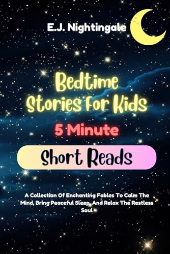 Beispielbild fr Bedtime Stories For Kids (5 Minute Short Reads): A Collection Of Enchanting Fables To Calm The Mind, Bring Peaceful Sleep, And Relax The Restless Soul (Children's Bedtime Stories) zum Verkauf von California Books