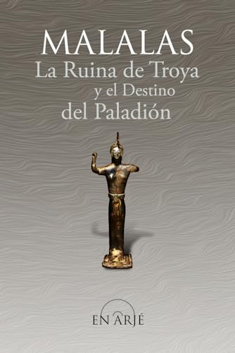 Stock image for La Ruina de Troya y el Destino del Paladin: seleccin, traduccin y comentario de textos de la "Cronografa" de Malalas. for sale by California Books