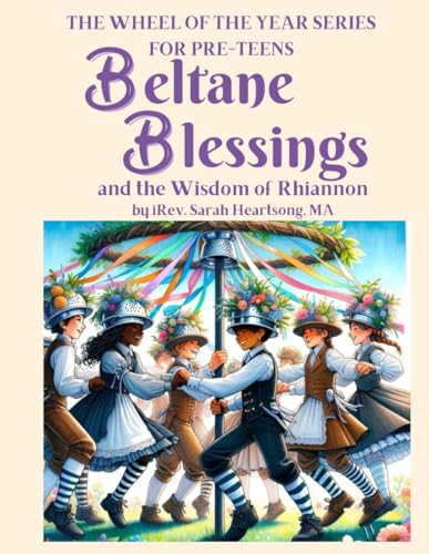 Imagen de archivo de Beltane Blessings & the Wisdom of Rhiannon (The Wheel of the Year Series for Preteens) a la venta por California Books