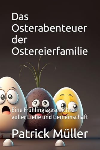 Stock image for Das Osterabenteuer der Ostereierfamilie: Eine Frhlingsgeschichte voller Liebe und Gemeinschaft (German Edition) for sale by California Books
