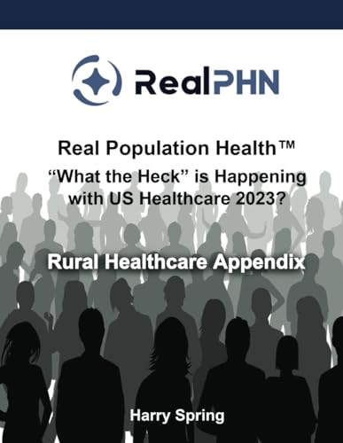 Stock image for Real Population Health? ?What the Heck? is Happening with US Healthcare 2023?: Rural Healthcare Appendix for sale by California Books