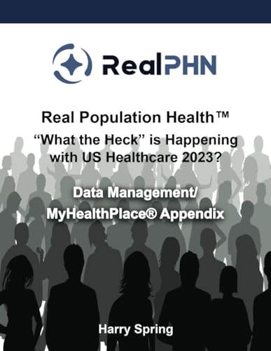 Imagen de archivo de Real Population Health? ?What the Heck? is Happening with US Healthcare 2023?: Data Management/MyHealthPlace Appendix a la venta por California Books