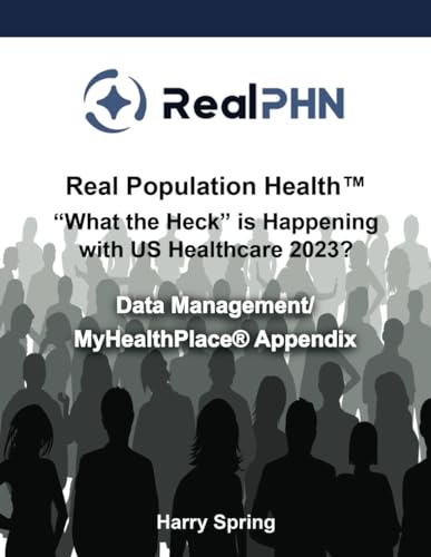 Stock image for Real Population Health? ?What the Heck? is Happening with US Healthcare 2023?: Data Management/MyHealthPlace Appendix for sale by California Books