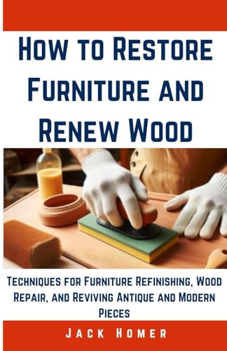 Beispielbild fr How to Restore Furniture and Renew Wood: Techniques for Furniture Refinishing, Wood Repair, and Reviving Antique and Modern Pieces zum Verkauf von GreatBookPrices