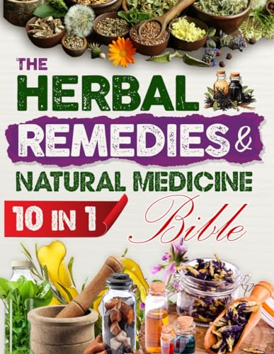 Stock image for The Herbal Remedies & Natural Medicine Bible: [10 in 1] The Definitive Collection of Herbs and Healing Plants to Cultivate for Use in Essential Oils, Herbal Teas, Infusions, and Herbal Remedies for sale by California Books