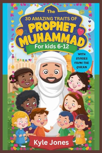 Beispielbild fr 30 Amazing Traits of Prophet Muhammad for kids 6-12: With Wonderful Personality Traits to Learn From Prophet Mohammad, with a Collection of Thirty . for kids) on the Life of Allah's Messenger zum Verkauf von California Books