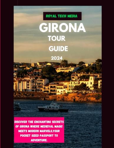 Stock image for GIRONA TOUR GUIDE 2024: Discover the enchanting secrets of girona where medieval magic meets modern marvels,your pocket sized passport to adventure. for sale by California Books