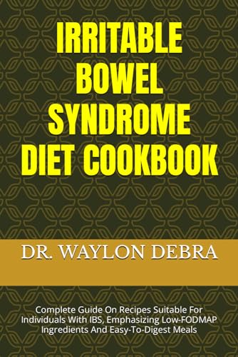 Image d'archives pour IRRITABLE BOWEL SYNDROME DIET COOKBOOK: Complete Guide On Recipes Suitable For Individuals With IBS, Emphasizing Low-FODMAP Ingredients And Easy-To-Digest Meals mis en vente par Ria Christie Collections
