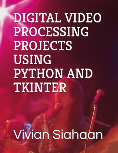 Stock image for DIGITAL VIDEO PROCESSING PROJECTS USING PYTHON AND TKINTER for sale by Ria Christie Collections
